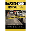 Taking God on Patrol: 28 Years in Law Enforcement
