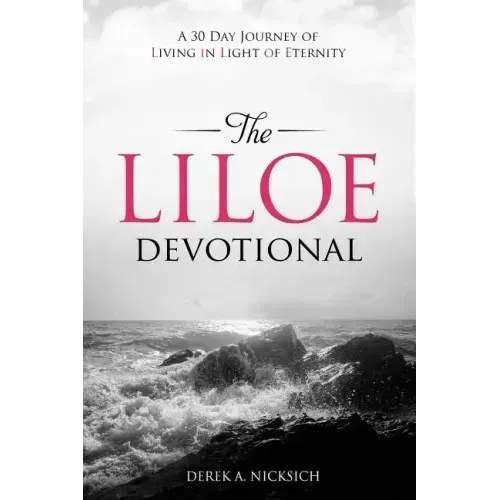The LILOE Devotional: A Thirty Day Journey of Living in Light of Eternity