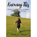 Knowing This: Finding Joy in the Middle of the Unknowns A 90-Day Devotional Journal