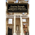 Praying Through Galatians Ephesians Philippians Colossians