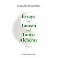 Essays on Taoism and Taoist Alchemy: Volume 1