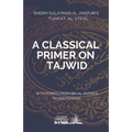 A Classical Primer on Tajwid: Sheikh Sulayman Al Jamzuri's Tuhfat Al Atfal- with points from Ibn Al Jazari's Muqaddimah