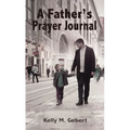 A Father's Prayer Journal: Leading Your Child's Spiritual Journey