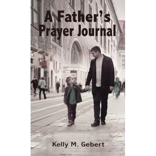 A Father's Prayer Journal: Leading Your Child's Spiritual Journey