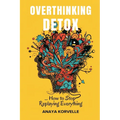 Overthinking Detox: How to Stop Replaying Everything: Break rumination loops and make clearer decisions