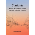 Synkria: Seven Scientific Laws That Shape Our Living Experience