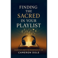 Finding The Sacred in Your Playlist