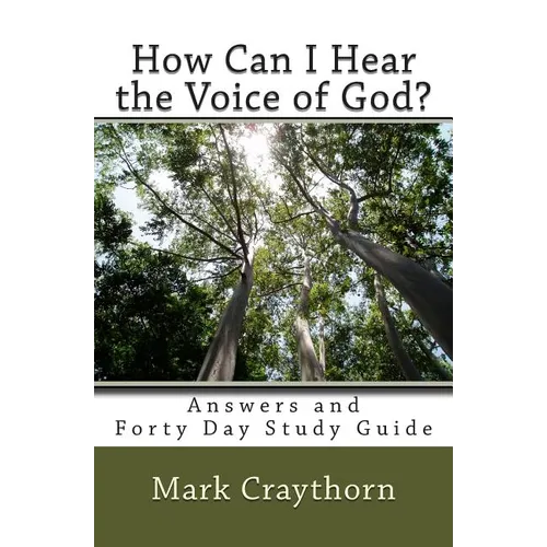 How can I Hear the Voice of God?: Answers and Forty Day Study Guide