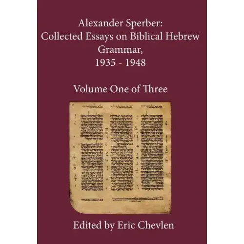 Alexander Sperber: Collected Essays on Biblical Hebrew Grammar, 1935 - 1948: Volume One of Three
