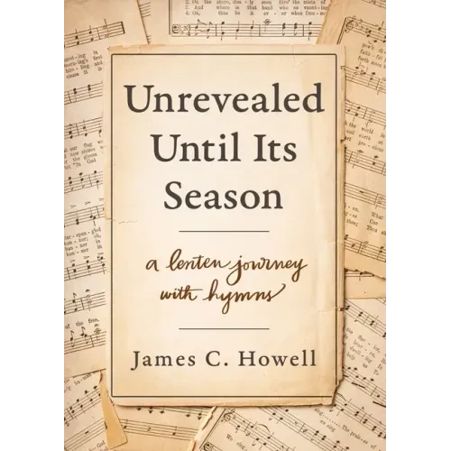 Unrevealed Until Its Season: A Lenten Journey with Hymns