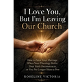 I Love You, But I'm Leaving Our Church