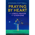 Praying by Heart: The Lord's Prayer for Everyone