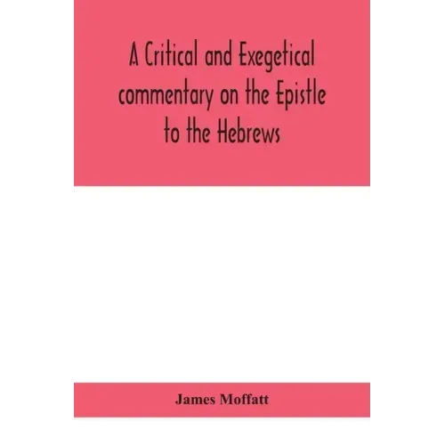 A critical and exegetical commentary on the Epistle to the Hebrews