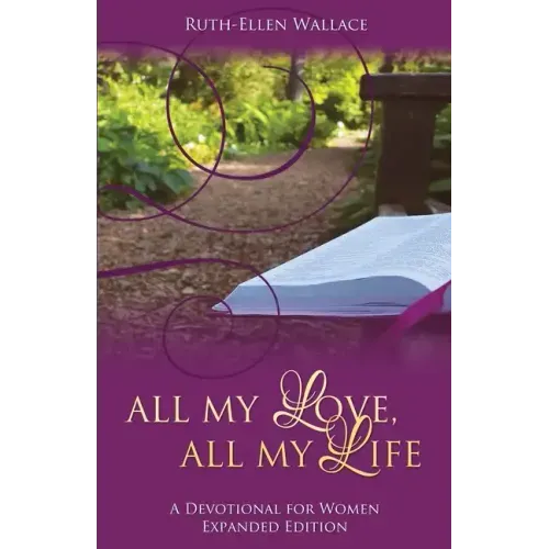 All My Love, All My Life: A Devotional for Women