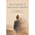 Without Disappearing: Meditations for Burnout, Boundaries, and Coming Back to Yourself