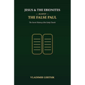 Jesus and the Ebionites Against the False Paul: The Secret History of the Early Church