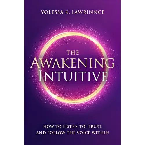The Awakening Intuitive: How to Listen To, Trust, and Follow the Voice Within