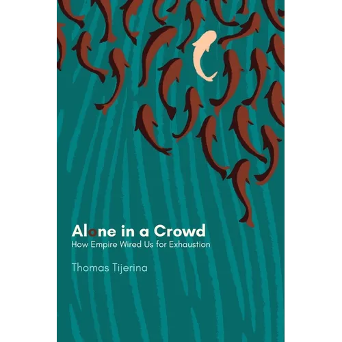 Alone in a Crowd: How Empire Wired Us for Exhaustion