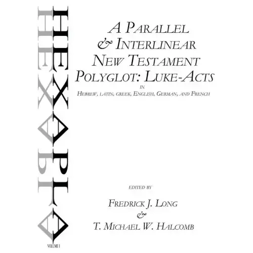 A Parallel & Interlinear New Testament Polyglot: Luke-Acts in Hebrew, Latin, Greek, English, German, and French