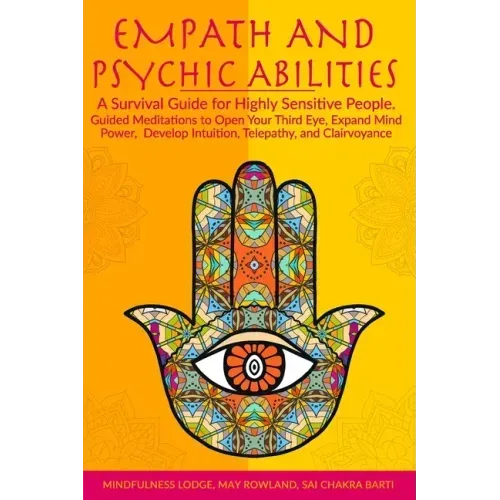Empath and Psychic Abilities: A Survival Guide for Highly Sensitive People. Guided Meditations to Open Your Third Eye, Expand Mind Power, Develop In