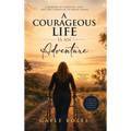 A Courageous Life is an Adventure