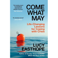 Come What May: An Uplifting Guide to Navigating Hard Times from the Uk's Leading Expert on Recovery