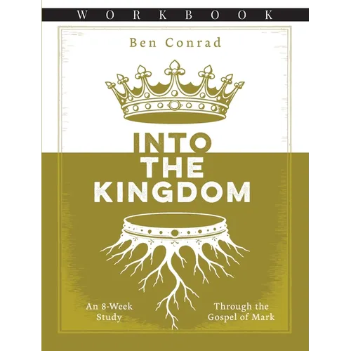 Into the Kingdom: An 8-Week Study Through the Gospel of Mark