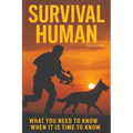 Survival Human: What You Need To Know When It Is Time To Know