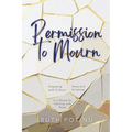 Permission to Mourn: Engaging with Culture, Story and Scripture in a Quest for Healing with Hope