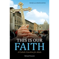 This Is Our Faith: A Catholic Catechism for Adults Revised and Updated Edition