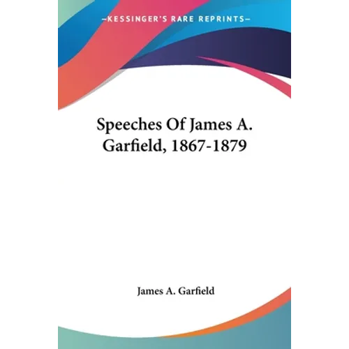 Speeches Of James A. Garfield, 1867-1879