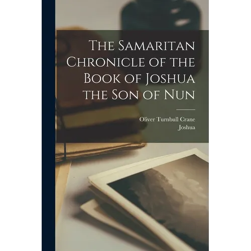 The Samaritan Chronicle of the Book of Joshua the son of Nun