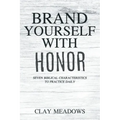 Brand Yourself with Honor: Seven Biblical Characteristics to Practice Daily
