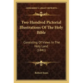 Two Hundred Pictorial Illustrations Of The Holy Bible: Consisting Of Views In The Holy Land (1841)