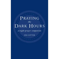 Praying the Dark Hours: A Night Prayer Companion
