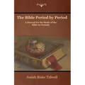 The Bible Period by Period: A Manual for the Study of the Bible by Periods