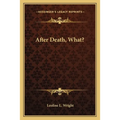 After Death, What?