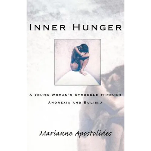 Inner Hunger: A Young Woman's Struggle Through Anorexia and Bulimia