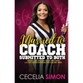 Married to Coach, Submitted to Both: Sharing our lives with Coach and Christ A 31 Day Prayer Devotional for Coaches' Wives