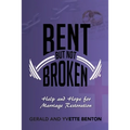 Bent But Not Broken: Help and Hope for Marriage Restoration