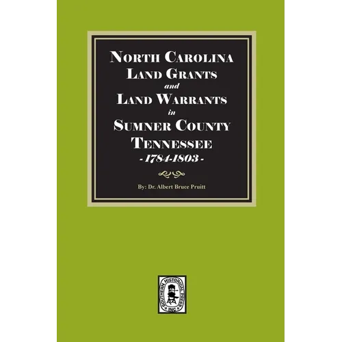 North Carolina Land Grants and Land Warrants in Sumner County Tennessee, 1784-1803