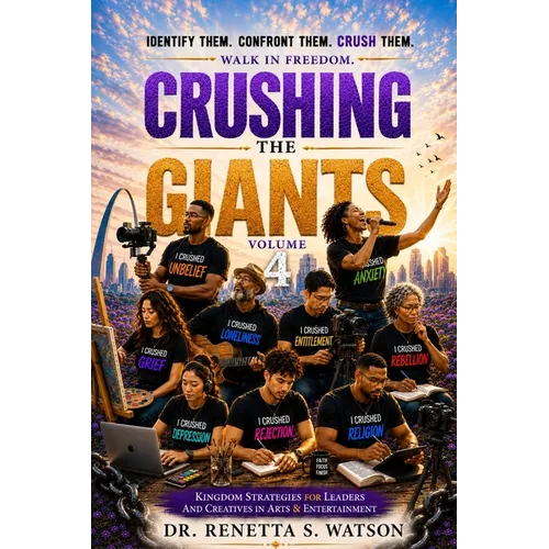 Crushing The Giants Volume 4: Kingdom Strategies For Leaders and Creatives In Arts & Entertainment