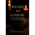 Rooted in Conjure: Speak With Authority. Move With Power.