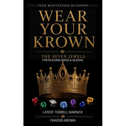 Wear Your Krown: The Seven Jewels for Building Kings & Queens