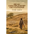 Real Discipleship Devotions for Men: Readings on Following Jesus with Passion