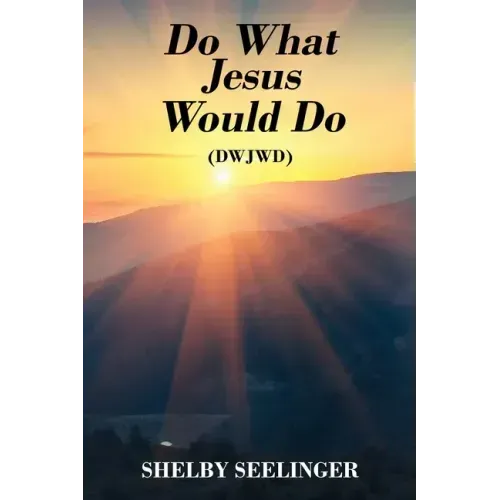 Do What Jesus Would Do: (Dwjwd)