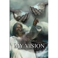 My Vision: A Journey Through Biblical Truth