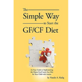 The Simple Way to Start the Gf/Cf Diet: An Easy Guide to Implementing the Gluten Free/Casein Free Diet for Your Child with Autism