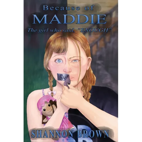 Because of Maddie: The girl who said, "ENOUGH"