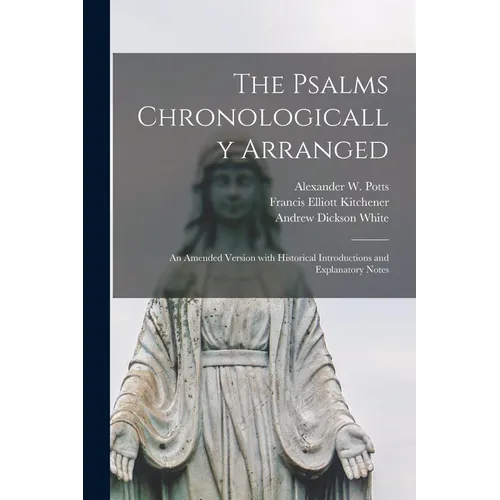 The Psalms Chronologically Arranged: an Amended Version With Historical Introductions and Explanatory Notes
